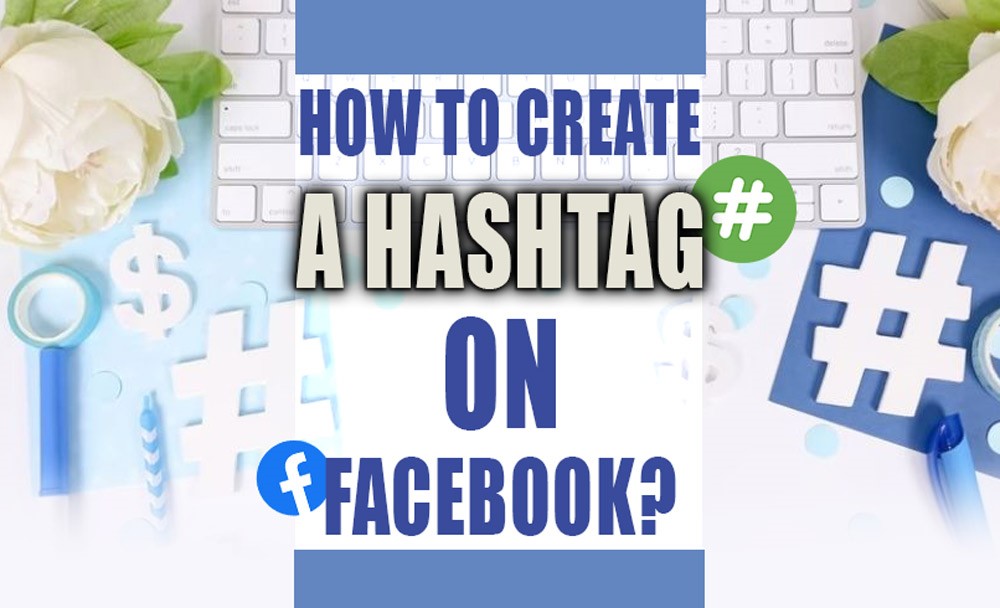 How To Create Hashtag Facebook
