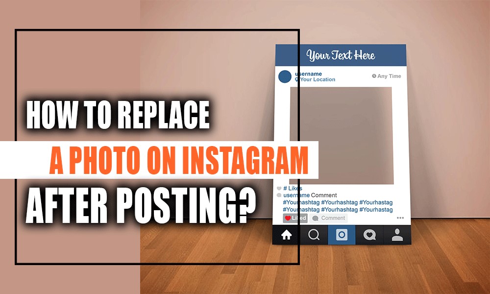 How To Replace a Photo on Instagram After Posting?