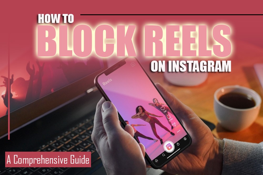 How to Block Reels on Instagram . A Comprehensive Guide